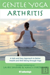 Gentle Yoga For Arthritis: A Safe And Easy Approach To Better Health And Well-Being Through Yoga