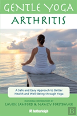 Bertrand.pt - Gentle Yoga For Arthritis: A Safe And Easy Approach To Better Health And Well-Being Through Yoga