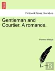 Gentleman And Courtier. A Romance.