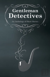 Gentlemen Detectives - An Anthology Of Short Stories