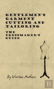 Gentlemen'S Garment Cutting And Tailoring - The Dressmaker'S Guide