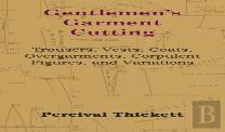 Gentlemen'S Garment Cutting - Trousers, Vests, Coats, Overgarments, Corpulent Figures, And Variations