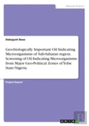 Geo-Biologically Important Oil Indicating Microorganisms Of Sub-Saharan Region. Screening Of Oil Indicating Microorganisms From Major Geo-Political Zones Of Yobe State-Nigeria