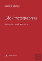 Géo-Photographies ; Une Approche Renouvelée Des Territoires
