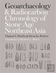 Geoarchaeology And Radiocarbon Chronology Of Stone Age Northeast Asia
