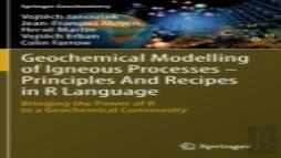 Geochemical Modelling Of Igneous Processes Â€“ Principles And Recipes In R Language