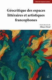 Géocritique Des Espaces Littéraires Et Artistiques Francophones