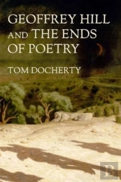 Geoffrey Hill And The Ends Of Poetry