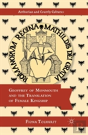 Geoffrey Of Monmouth And The Translation Of Female Kingship