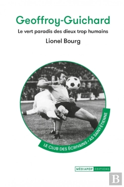 Bertrand.pt - Geoffroy-Guichard : Le Vert Paradis Des Dieux Trop Humains