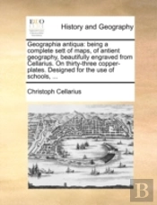 Geographia Antiqua: Being A Complete Set