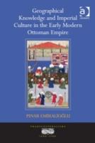 Geographical Knowledge And Imperial Culture In The Early Modern Ottoman Empire