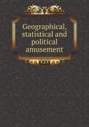 Geographical, Statistical And Political Amusement