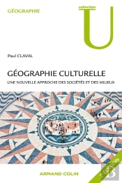 Géographie Culturelle ; Une Nouvelle Approche Des Sociétés Et Des Milieux (2e Édition)