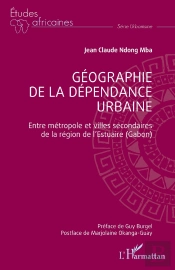 Géographie De La Dépendance Urbaine : Entre Métropole Et Villes Secondaires  De La Région De L'Estuaire (Gabon)