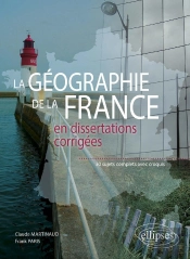 Géographie De La France En Dissertations Corrigées - 30 Sujets Complets Avec Croquis