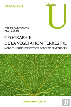 Bertrand.pt - Géographie De La Végétation Terrestre ; Modèles Hérités, Perspectives, Concepts Et Méthodes