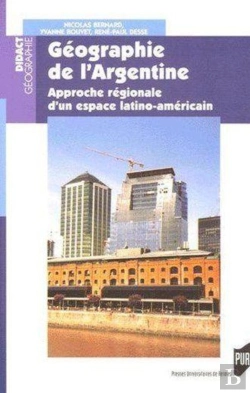 Bertrand.pt - Géographie De L'Argentine ; Approche Régionale D'Un Espace Latino-Américain