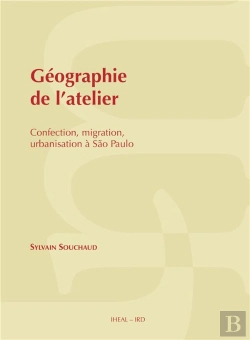 Bertrand.pt - Géographie De L'Atelier : Confection, Migration, Urbanisation À São Paulo
