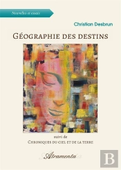 Geographie Des Destins - Suivi De Chroniques Du Ciel Et De La Terre