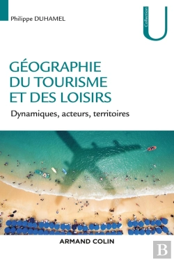 Bertrand.pt - Géographie Du Tourisme Et Des Loisirs ; Dynamiques, Acteurs, Territoires