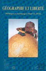 Géographie Et Liberté ; Mélanges En Hommage À Paul Claval