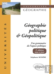 Géographie Politique Et Géopolitique : Une Grammaire De L'Espace Politique (3e Édition)
