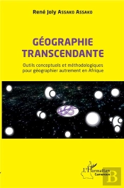 Géographie Transcendante ; Outils Conceptuels Et Méthodologiques Pour Géographier Autrement En Afrique