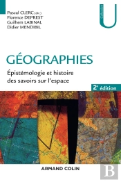 Géographies ; Épistémologie Et Histoire Des Savoirs Sur L'Espace (2e Édition)