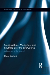Geographies, Mobilities, And Rhythms Over The Life-Course