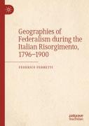 Geographies Of Federalism During The Italian Risorgimento, 1796â€“1900