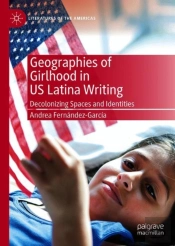 Geographies Of Girlhood In Us Latina Writing
