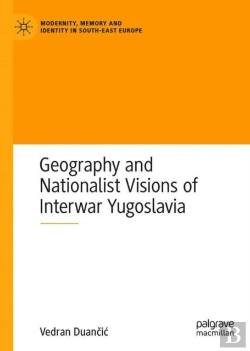 Bertrand.pt - Geography And Nationalist Visions Of Interwar Yugoslavia