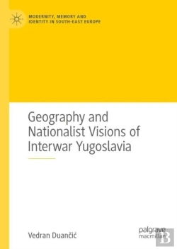Bertrand.pt - Geography And Nationalist Visions Of Interwar Yugoslavia