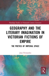 Geography And The Literary Imagination In Victorian Fictions Of Empire