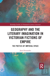 Geography And The Literary Imagination In Victorian Fictions Of Empire