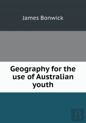 Geography For The Use Of Australian Youth
