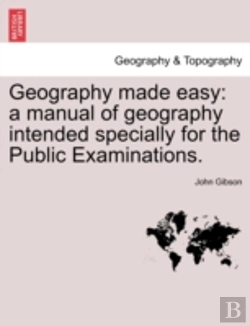 Bertrand.pt - Geography Made Easy: A Manual Of Geography Intended Specially For The Public Examinations.