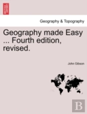 Geography Made Easy ... Fourth Edition, Revised.