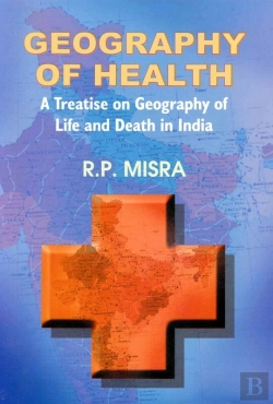 Bertrand.pt - Geography Of Health A Treatise On Geography Of Life And Death In India