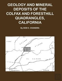 Bertrand.pt - Geology And Mineral Deposits Of The Colfax And Forsthill Quadrangles, California