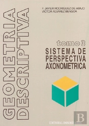 Geometría Descriptiva.Tomo Iii. Sistema Axonométrico.