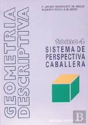 Geometría Descriptiva.Tomo Iv. Sistema De Perspectiva Caballera.