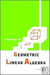 Geometric Linear Algebra (Volume 1)