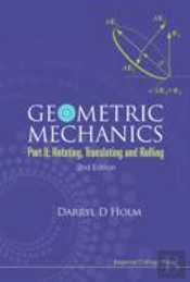 Geometric Mechanics - Part Ii: Rotating, Translating And Rolling (2nd Edition)