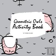 Geometric Owls Coloring Book For Teens And Young Adults (8.5x8.5 Coloring Book / Activity Book)
