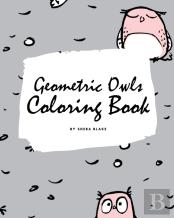 Geometric Owls Coloring Book For Teens And Young Adults (8x10 Coloring Book / Activity Book)