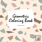 Geometric Patterns Coloring Book For Teens And Young Adults (8.5x8.5 Coloring Book / Activity Book)