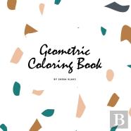 Geometric Patterns Coloring Book For Teens And Young Adults (8.5x8.5 Coloring Book / Activity Book)