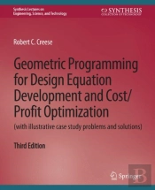 Geometric Programming For Design Equation Development And Cost/Profit Optimization (With Illustrative Case Study Problems And Solutions), Third Edition